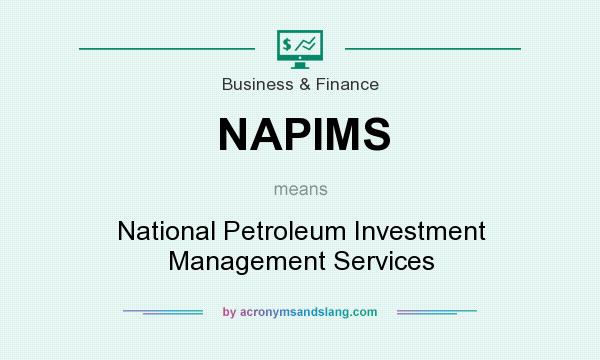 What does NAPIMS mean? It stands for National Petroleum Investment Management Services