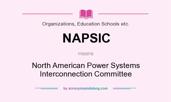 What does NAPSIC mean? It stands for North American Power Systems Interconnection Committee