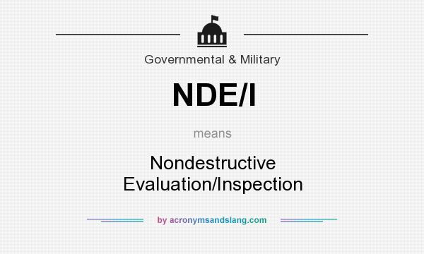 What does NDE/I mean? It stands for Nondestructive Evaluation/Inspection