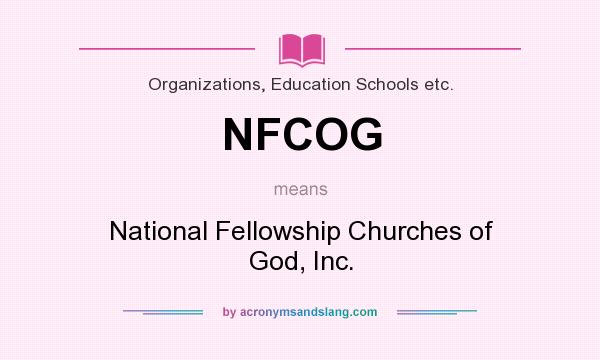 What does NFCOG mean? It stands for National Fellowship Churches of God, Inc.