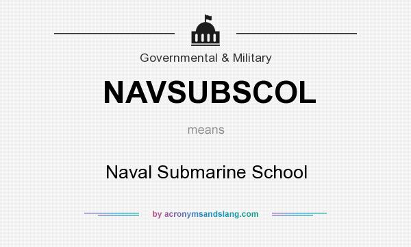 What does NAVSUBSCOL mean? It stands for Naval Submarine School