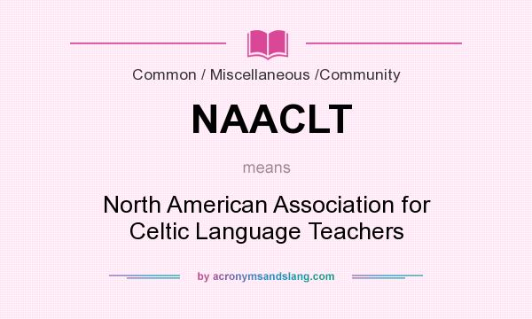 What does NAACLT mean? It stands for North American Association for Celtic Language Teachers