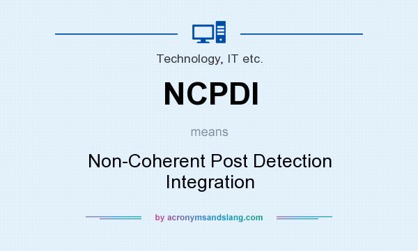 What does NCPDI mean? It stands for Non-Coherent Post Detection Integration