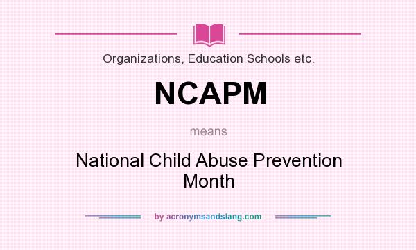 What does NCAPM mean? It stands for National Child Abuse Prevention Month