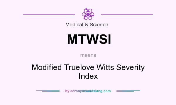 What does MTWSI mean? It stands for Modified Truelove Witts Severity Index