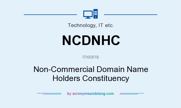 What does NCDNHC mean? It stands for Non-Commercial Domain Name Holders Constituency
