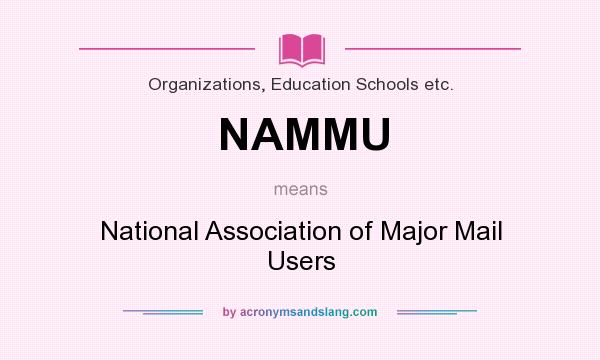 What does NAMMU mean? It stands for National Association of Major Mail Users