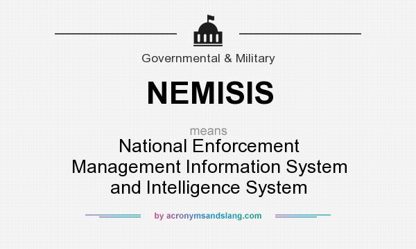 What does NEMISIS mean? It stands for National Enforcement Management Information System and Intelligence System