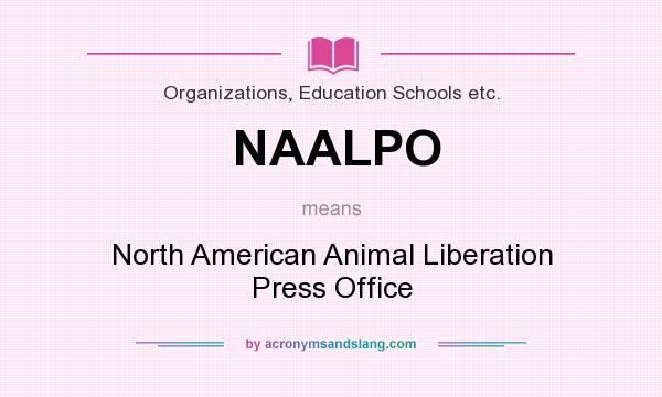 What does NAALPO mean? It stands for North American Animal Liberation Press Office