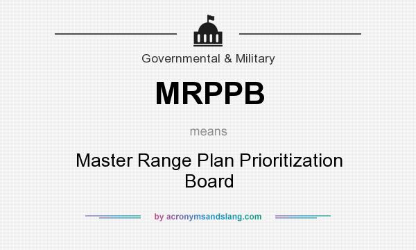 What does MRPPB mean? It stands for Master Range Plan Prioritization Board