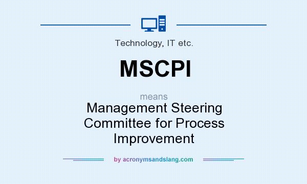 What does MSCPI mean? It stands for Management Steering Committee for Process Improvement