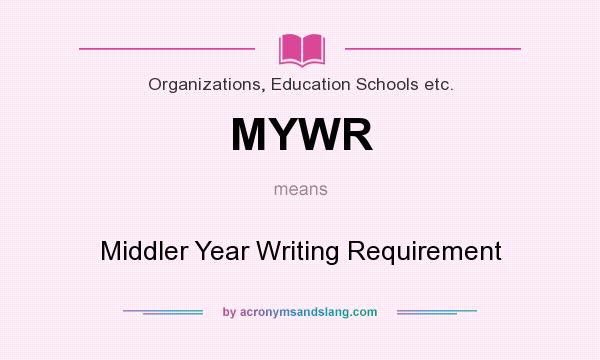 What does MYWR mean? It stands for Middler Year Writing Requirement