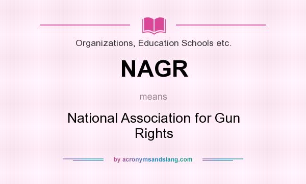 What does NAGR mean? It stands for National Association for Gun Rights