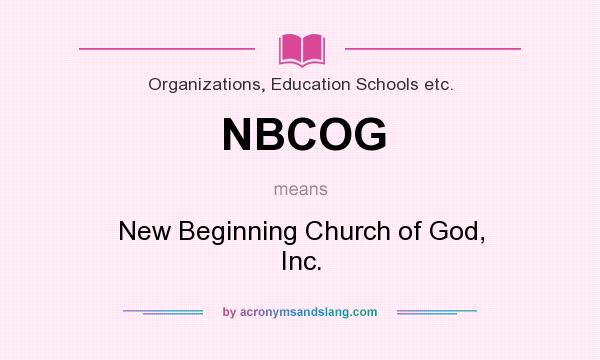 What does NBCOG mean? It stands for New Beginning Church of God, Inc.