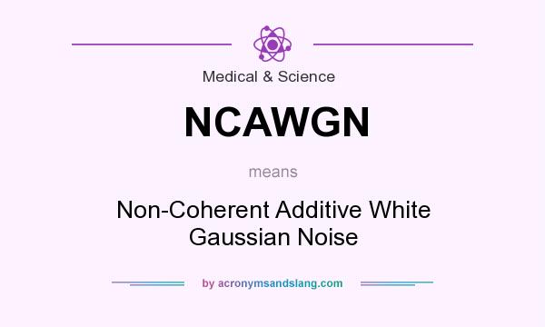 What does NCAWGN mean? It stands for Non-Coherent Additive White Gaussian Noise