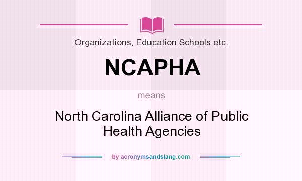 What does NCAPHA mean? It stands for North Carolina Alliance of Public Health Agencies