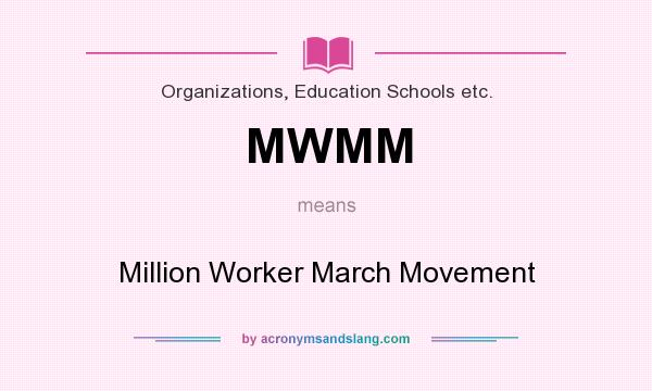 What does MWMM mean? It stands for Million Worker March Movement