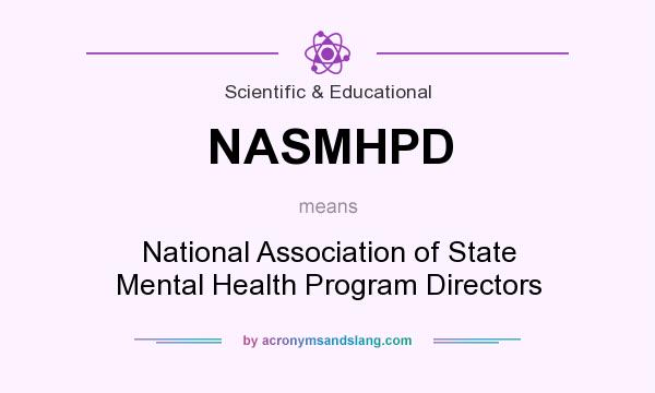What does NASMHPD mean? It stands for National Association of State Mental Health Program Directors