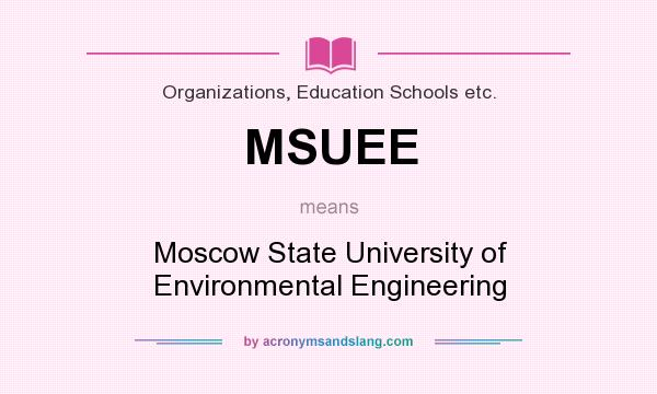 What does MSUEE mean? It stands for Moscow State University of Environmental Engineering