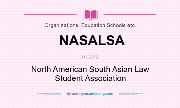 What does NASALSA mean? It stands for North American South Asian Law Student Association