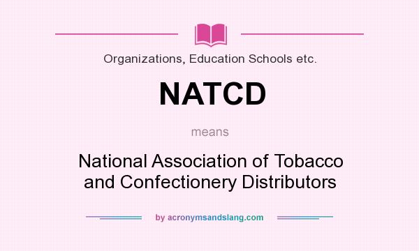 What does NATCD mean? It stands for National Association of Tobacco and Confectionery Distributors