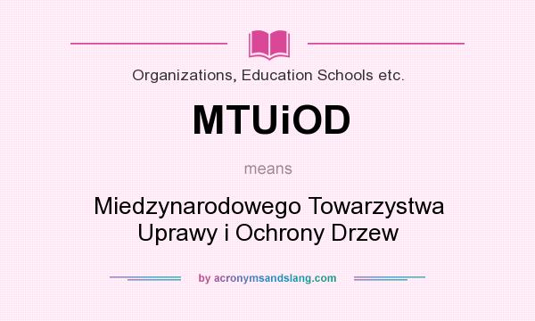 What does MTUiOD mean? It stands for Miedzynarodowego Towarzystwa Uprawy i Ochrony Drzew