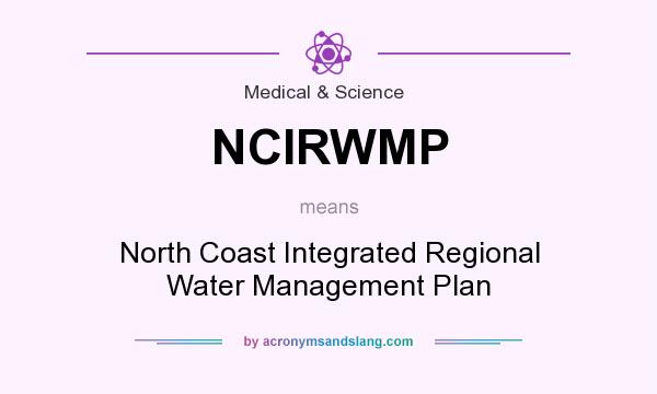 What does NCIRWMP mean? It stands for North Coast Integrated Regional Water Management Plan