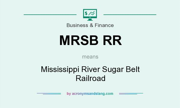 What does MRSB RR mean? It stands for Mississippi River Sugar Belt Railroad