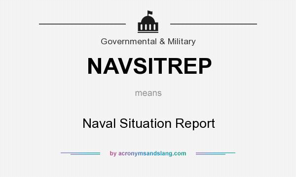 What does NAVSITREP mean? It stands for Naval Situation Report