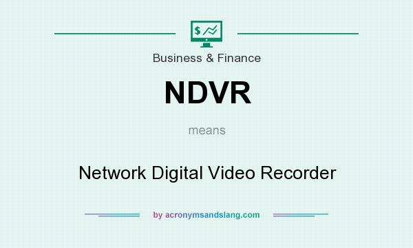 What does NDVR mean? It stands for Network Digital Video Recorder