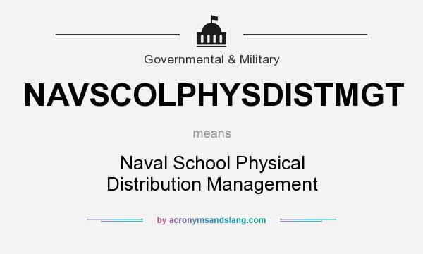 What does NAVSCOLPHYSDISTMGT mean? It stands for Naval School Physical Distribution Management