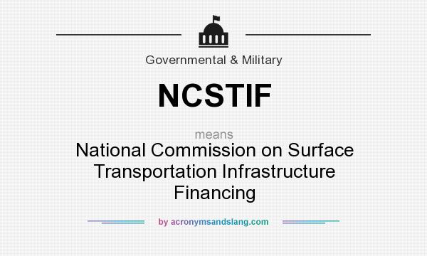 What does NCSTIF mean? It stands for National Commission on Surface Transportation Infrastructure Financing