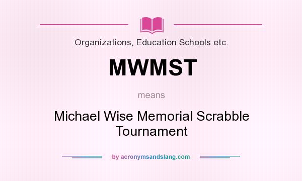 What does MWMST mean? It stands for Michael Wise Memorial Scrabble Tournament