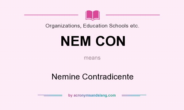 What does NEM CON mean? It stands for Nemine Contradicente
