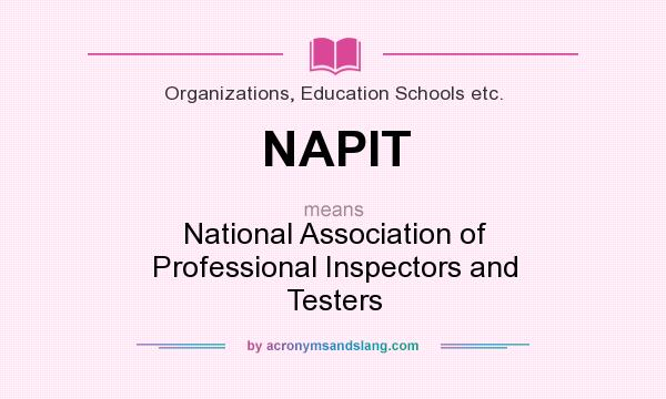 What does NAPIT mean? It stands for National Association of Professional Inspectors and Testers