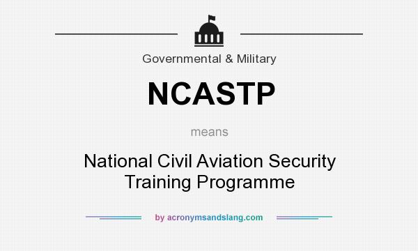 What does NCASTP mean? It stands for National Civil Aviation Security Training Programme