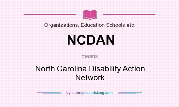 What does NCDAN mean? It stands for North Carolina Disability Action Network