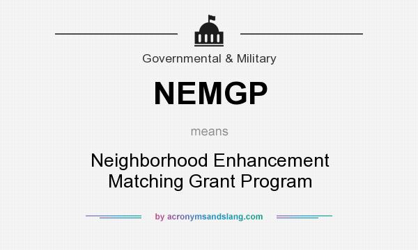 What does NEMGP mean? It stands for Neighborhood Enhancement Matching Grant Program