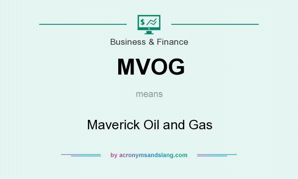 What does MVOG mean? It stands for Maverick Oil and Gas