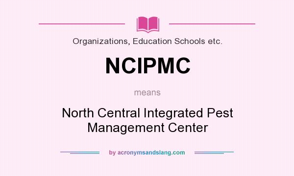 What does NCIPMC mean? It stands for North Central Integrated Pest Management Center