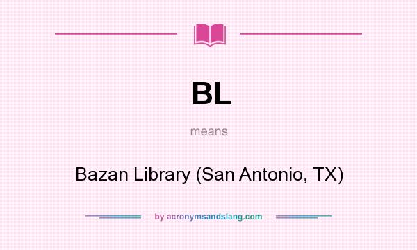 What does BL mean? It stands for Bazan Library (San Antonio, TX)