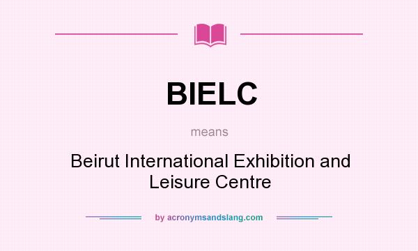 What does BIELC mean? It stands for Beirut International Exhibition and Leisure Centre