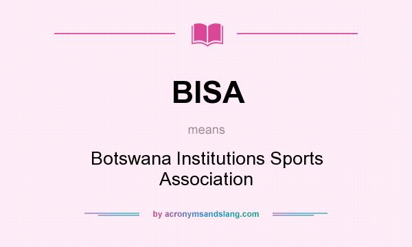 What does BISA mean? It stands for Botswana Institutions Sports Association