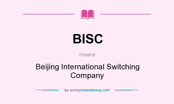What does BISC mean? It stands for Beijing International Switching Company