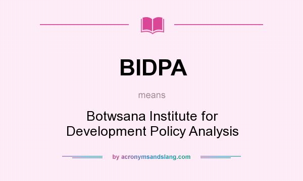 What does BIDPA mean? It stands for Botwsana Institute for Development Policy Analysis