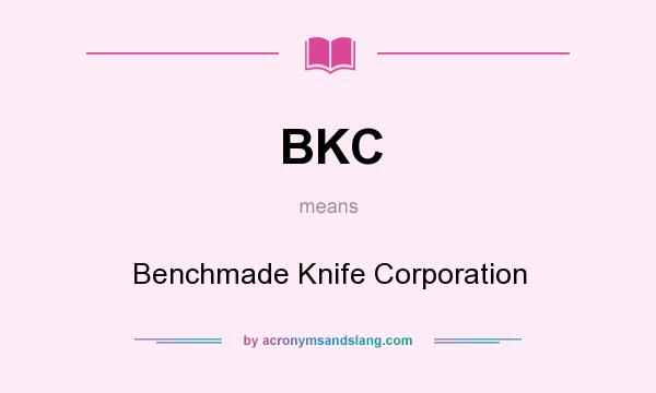 What does BKC mean? It stands for Benchmade Knife Corporation