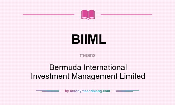 What does BIIML mean? It stands for Bermuda International Investment Management Limited