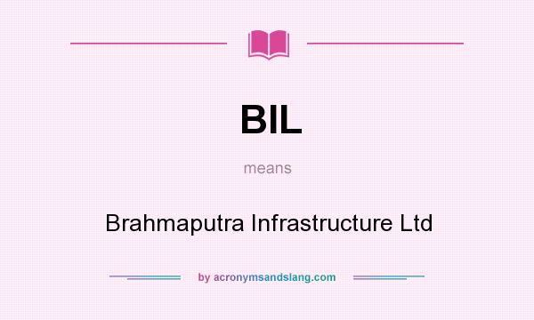 What does BIL mean? It stands for Brahmaputra Infrastructure Ltd