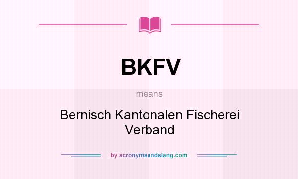 What does BKFV mean? It stands for Bernisch Kantonalen Fischerei Verband