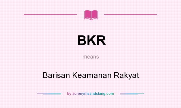 What does BKR mean? It stands for Barisan Keamanan Rakyat